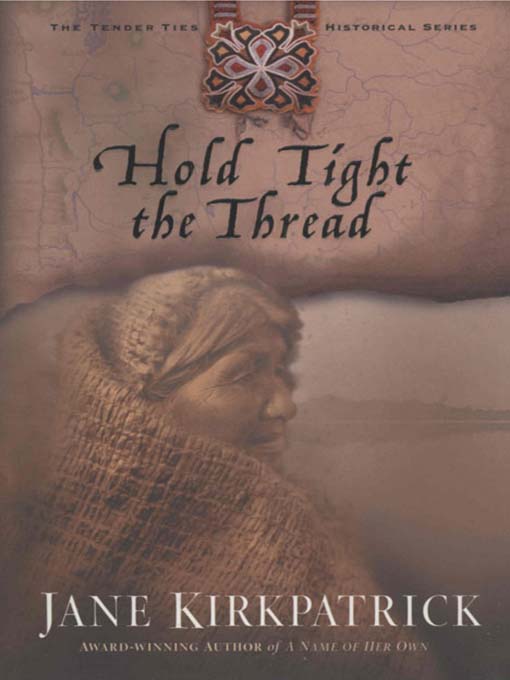 Title details for Hold Tight the Thread by Jane Kirkpatrick - Available